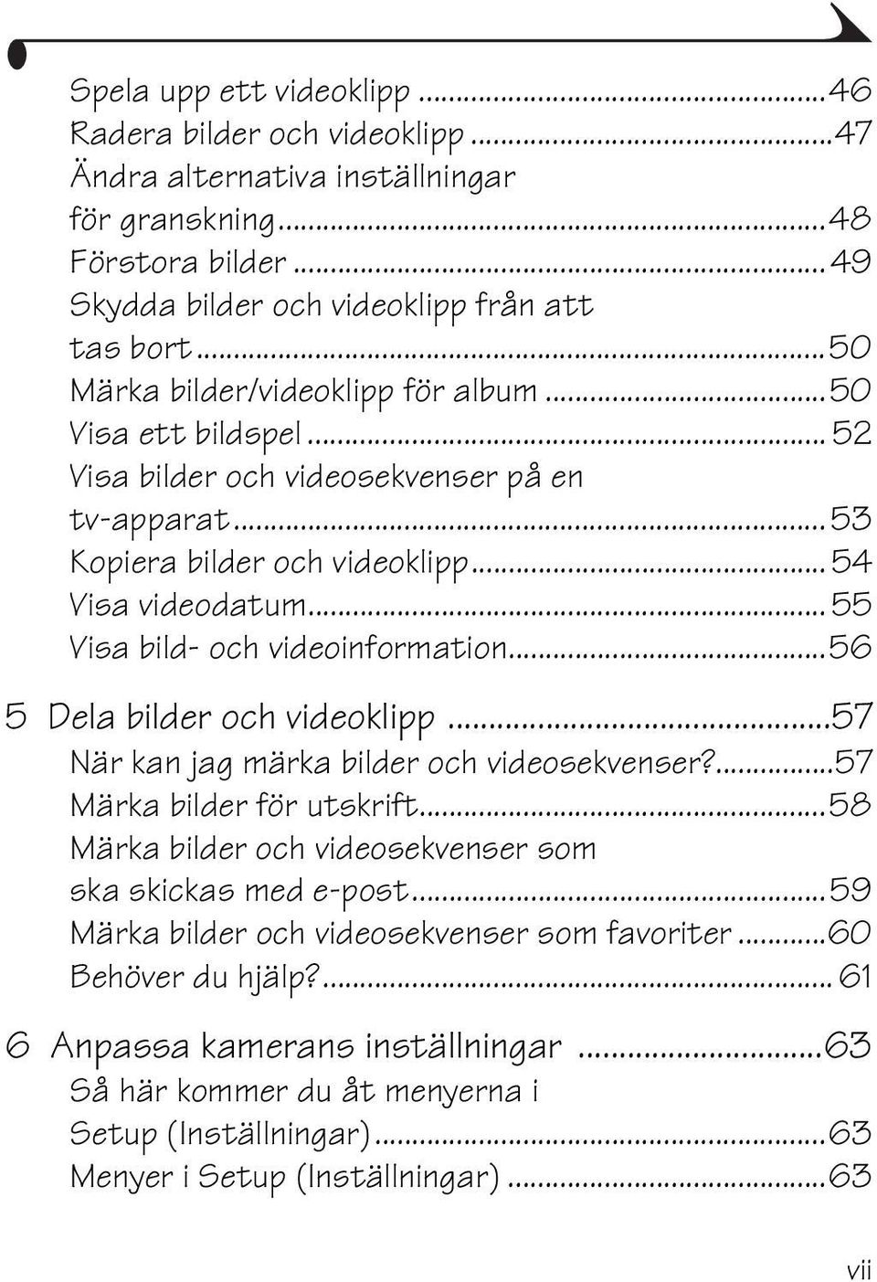 .. 55 Visa bild- och videoinformation...56 5 Dela bilder och videoklipp...57 När kan jag märka bilder och videosekvenser?...57 Märka bilder för utskrift.