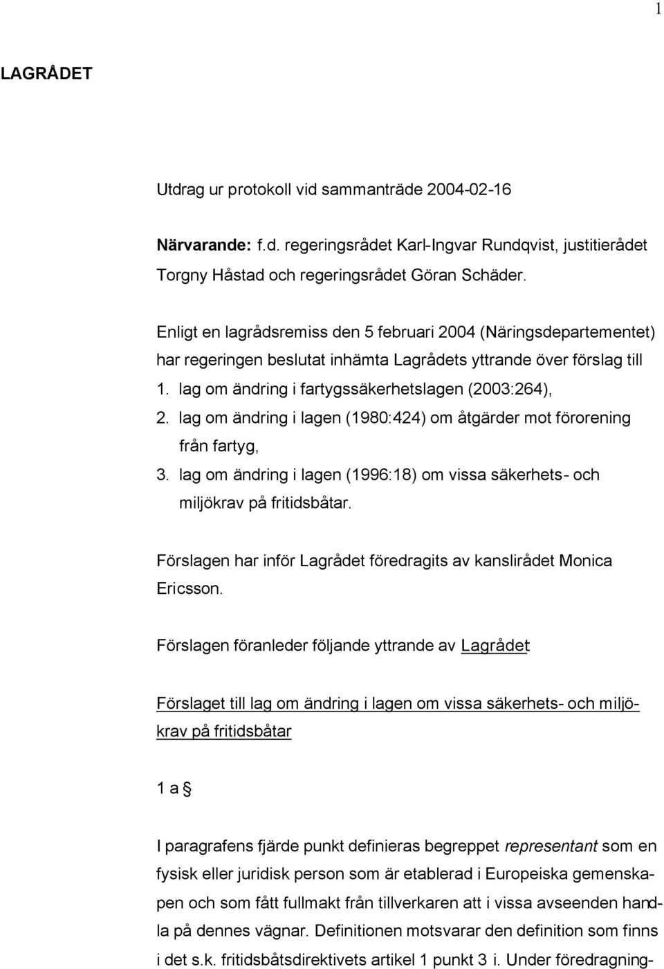 lag om ändring i lagen (1980:424) om åtgärder mot förorening från fartyg, 3. lag om ändring i lagen (1996:18) om vissa säkerhets- och miljökrav på fritidsbåtar.