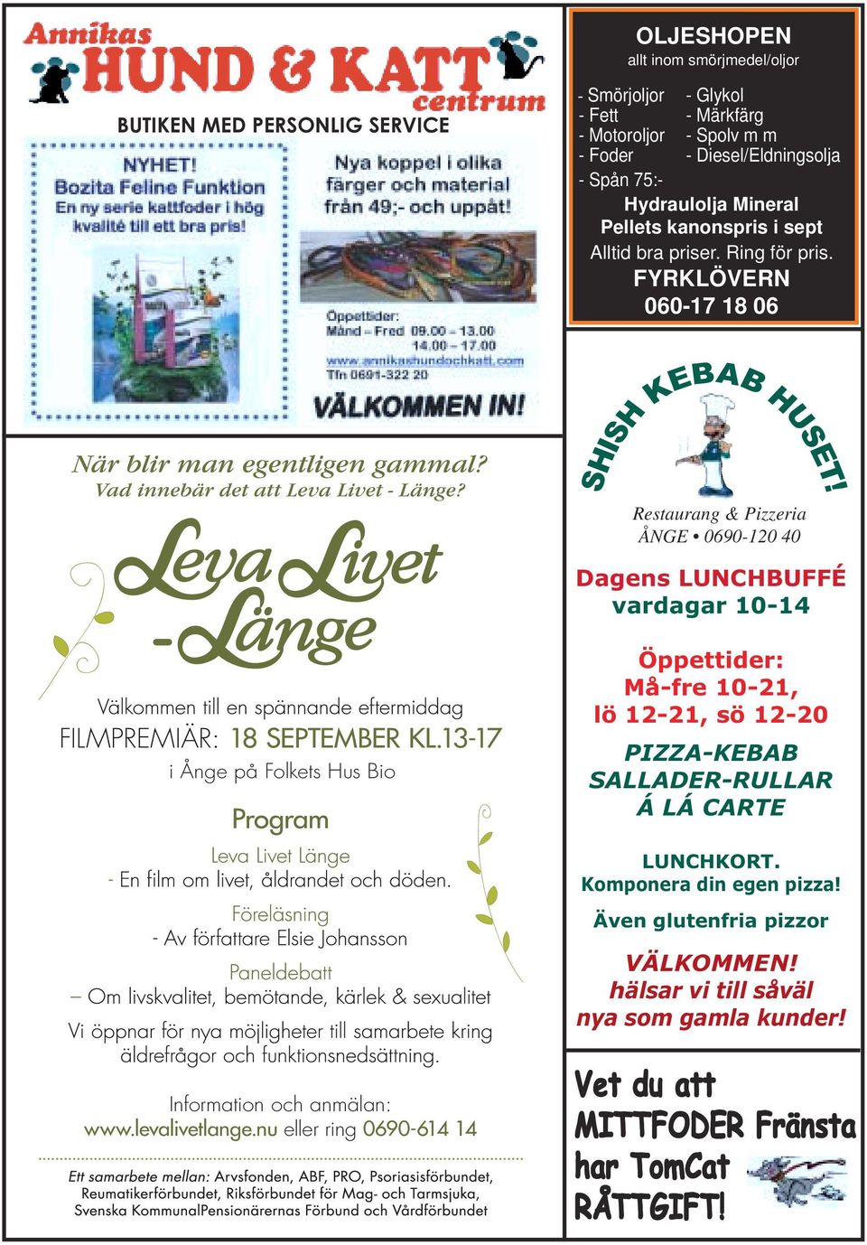 Restaurang & Pizzeria ÅNGE 0690-120 40 Dagens LUNCHBUFFÉ vardagar 10-14 FILMPREMIÄR: 18 SEPTEMBER KL.