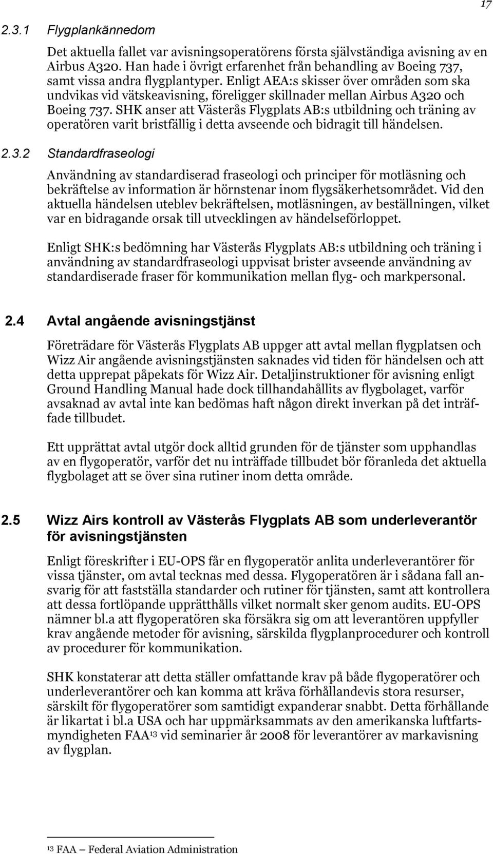 Enligt AEA:s skisser över områden som ska undvikas vid vätskeavisning, föreligger skillnader mellan Airbus A320 och Boeing 737.