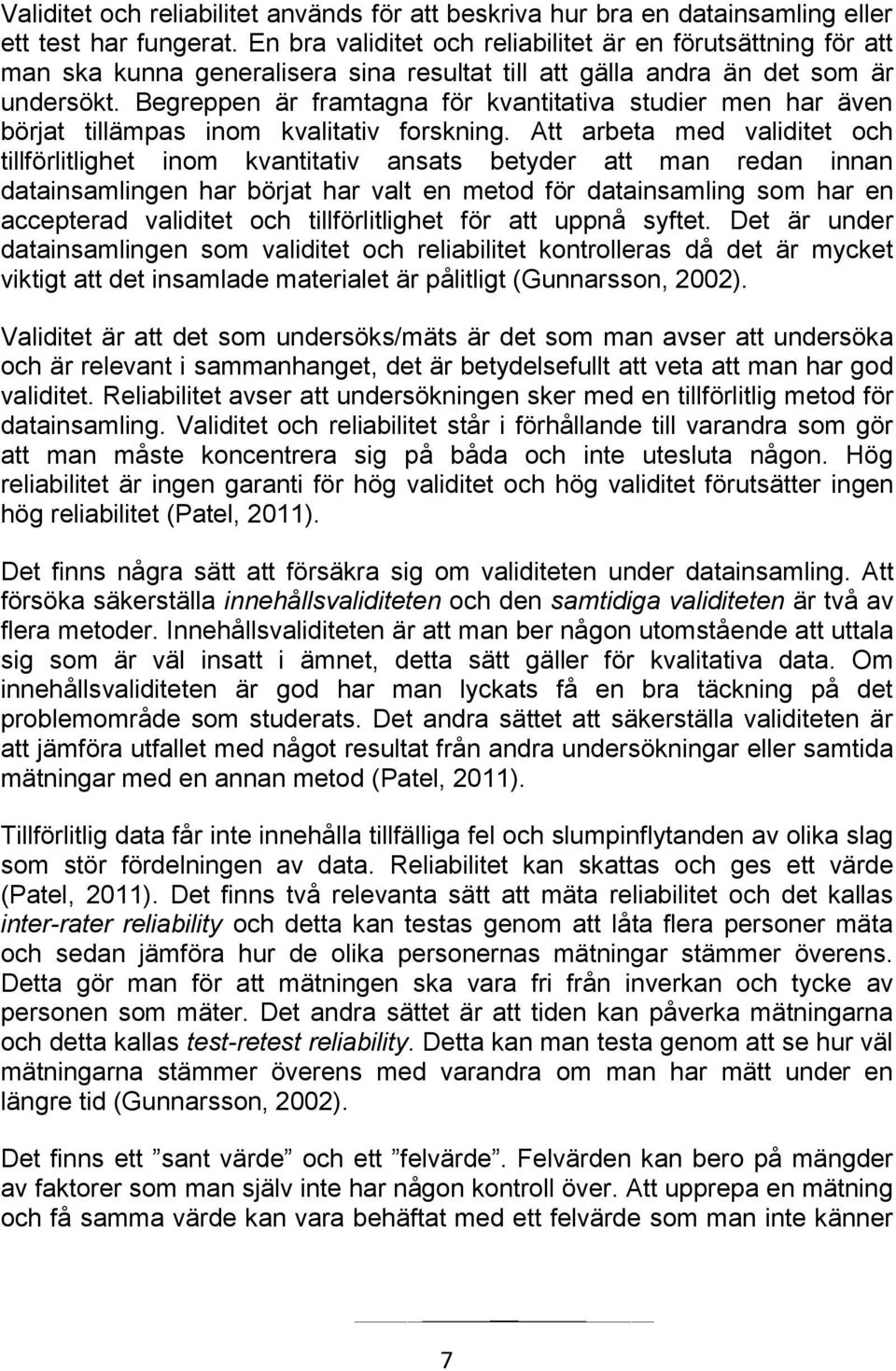 Begreppen är framtagna för kvantitativa studier men har även börjat tillämpas inom kvalitativ forskning.