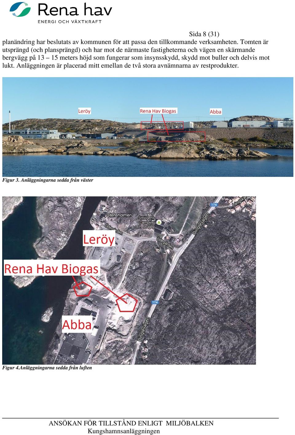 15 meters höjd som fungerar som insynsskydd, skydd mot buller och delvis mot lukt.