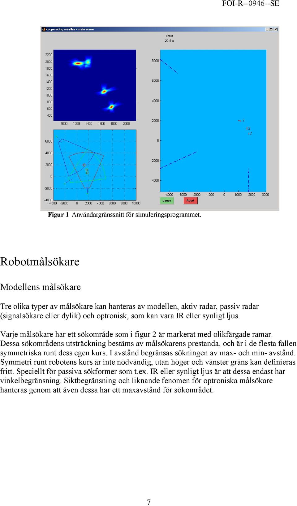 Varje målsökare har ett sökområde som i figur 2 är markerat med olikfärgade ramar.