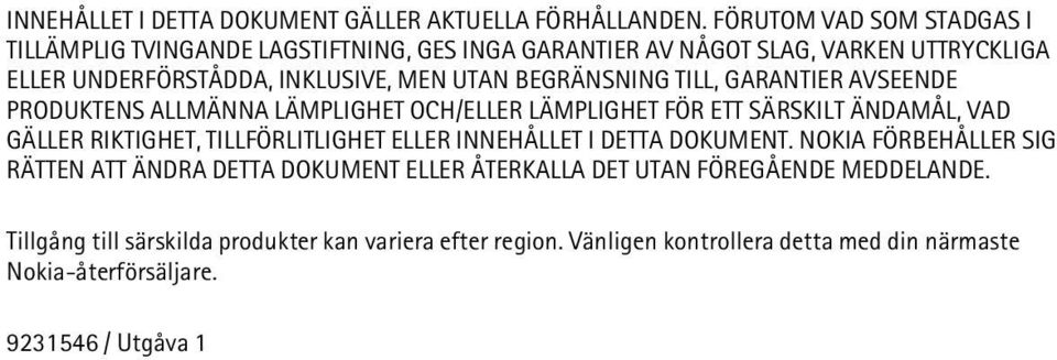 BEGRÄNSNING TILL, GARANTIER AVSEENDE PRODUKTENS ALLMÄNNA LÄMPLIGHET OCH/ELLER LÄMPLIGHET FÖR ETT SÄRSKILT ÄNDAMÅL, VAD GÄLLER RIKTIGHET, TILLFÖRLITLIGHET ELLER