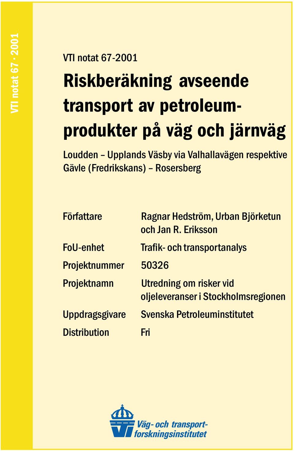 Projektnummer 50326 Projektnamn Uppdragsgivare Distribution Ragnar Hedström, Urban Björketun och Jan R.