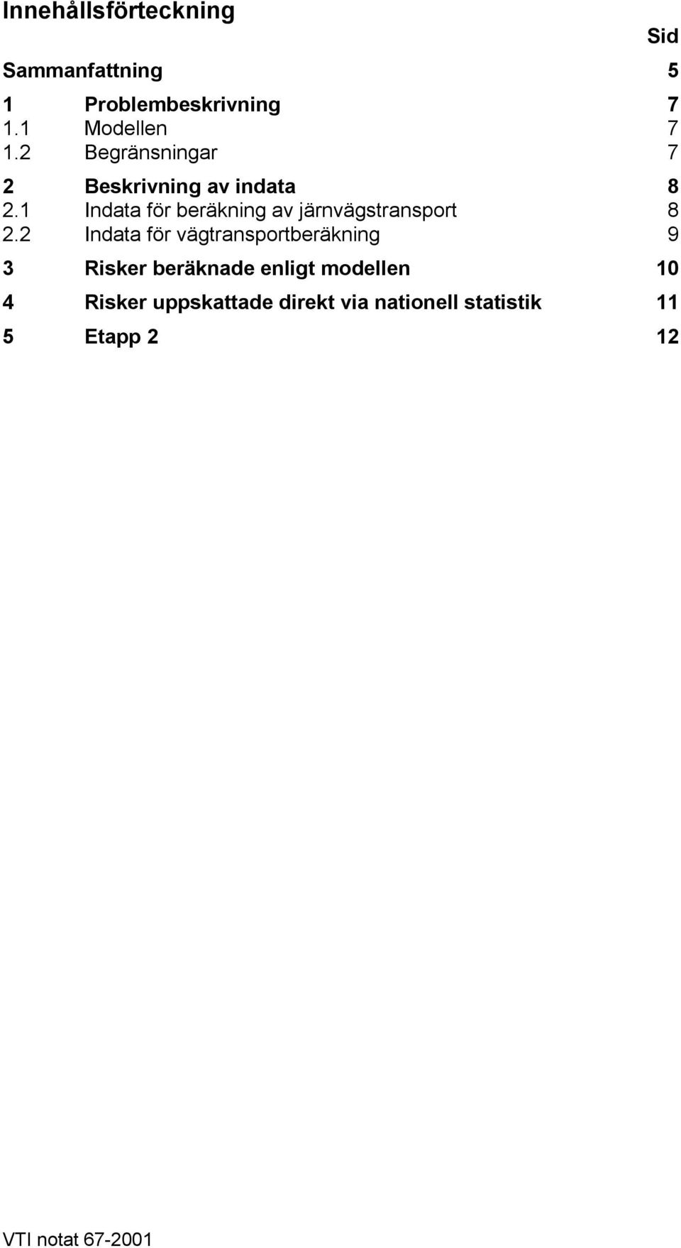 1 Indata för beräkning av järnvägstransport 8 2.