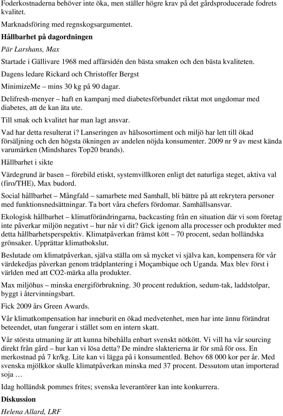 Dagens ledare Rickard och Christoffer Bergst MinimizeMe mins 30 kg på 90 dagar. Delifresh-menyer haft en kampanj med diabetesförbundet riktat mot ungdomar med diabetes, att de kan äta ute.