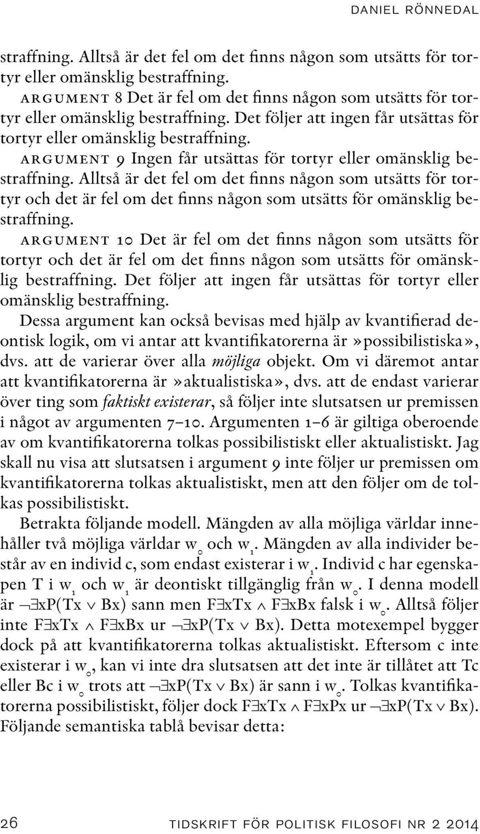 argument 9 Ingen får utsättas för tortyr eller omänsklig bestraffning.