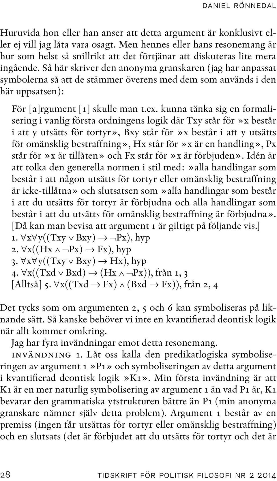 Så här skriver den anonyma granskaren (jag har anpassat symbolerna så att de stämmer överens med dem som används i den här uppsatsen): För [a]rgument [1] skulle man t.ex.