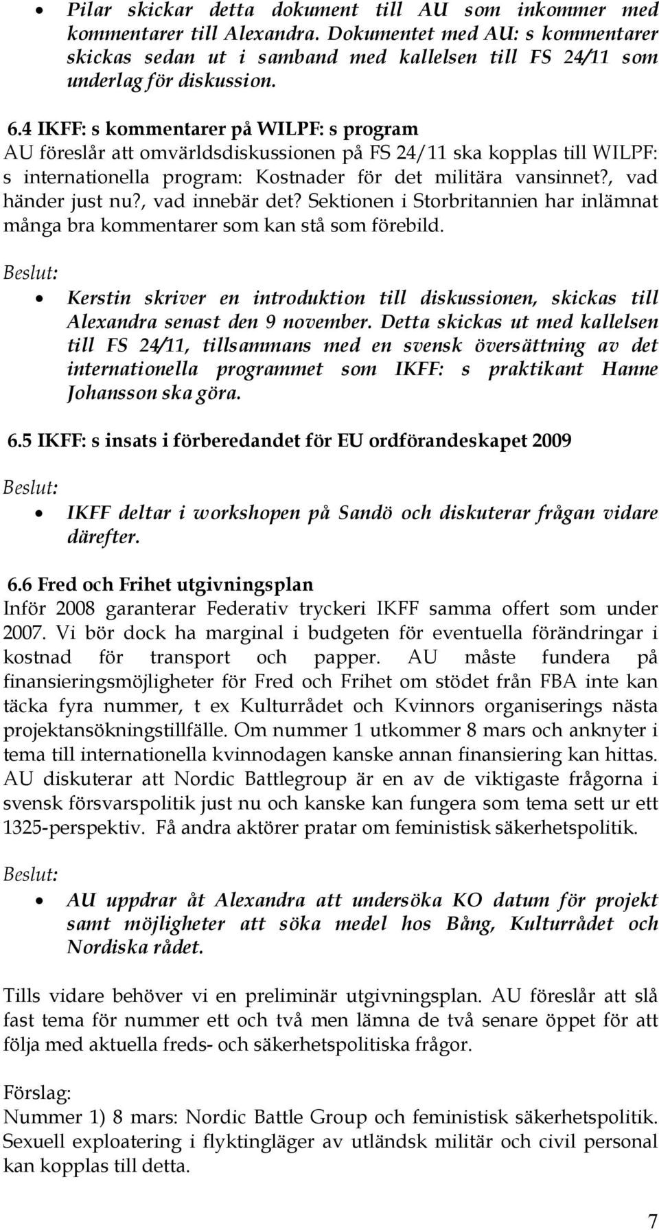 , vad händer just nu?, vad innebär det? Sektionen i Storbritannien har inlämnat många bra kommentarer som kan stå som förebild.