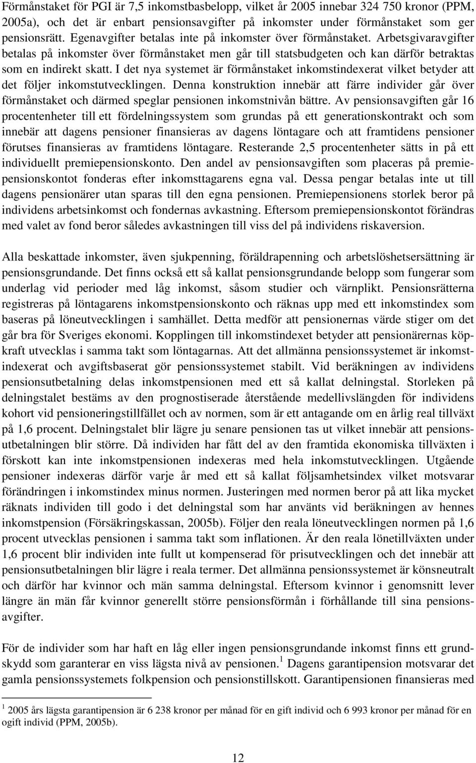 I det nya systemet är förmånstaket inkomstindexerat vilket betyder att det följer inkomstutvecklingen.