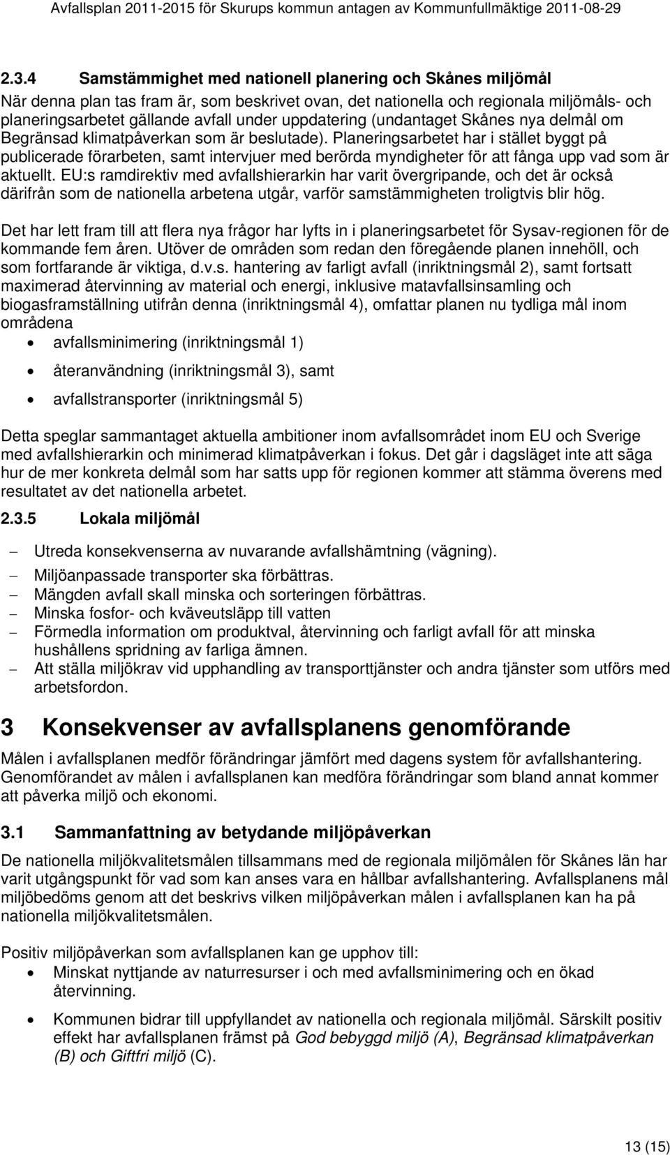 uppdatering (undantaget Skånes nya delmål om Begränsad klimatpåverkan som är beslutade).
