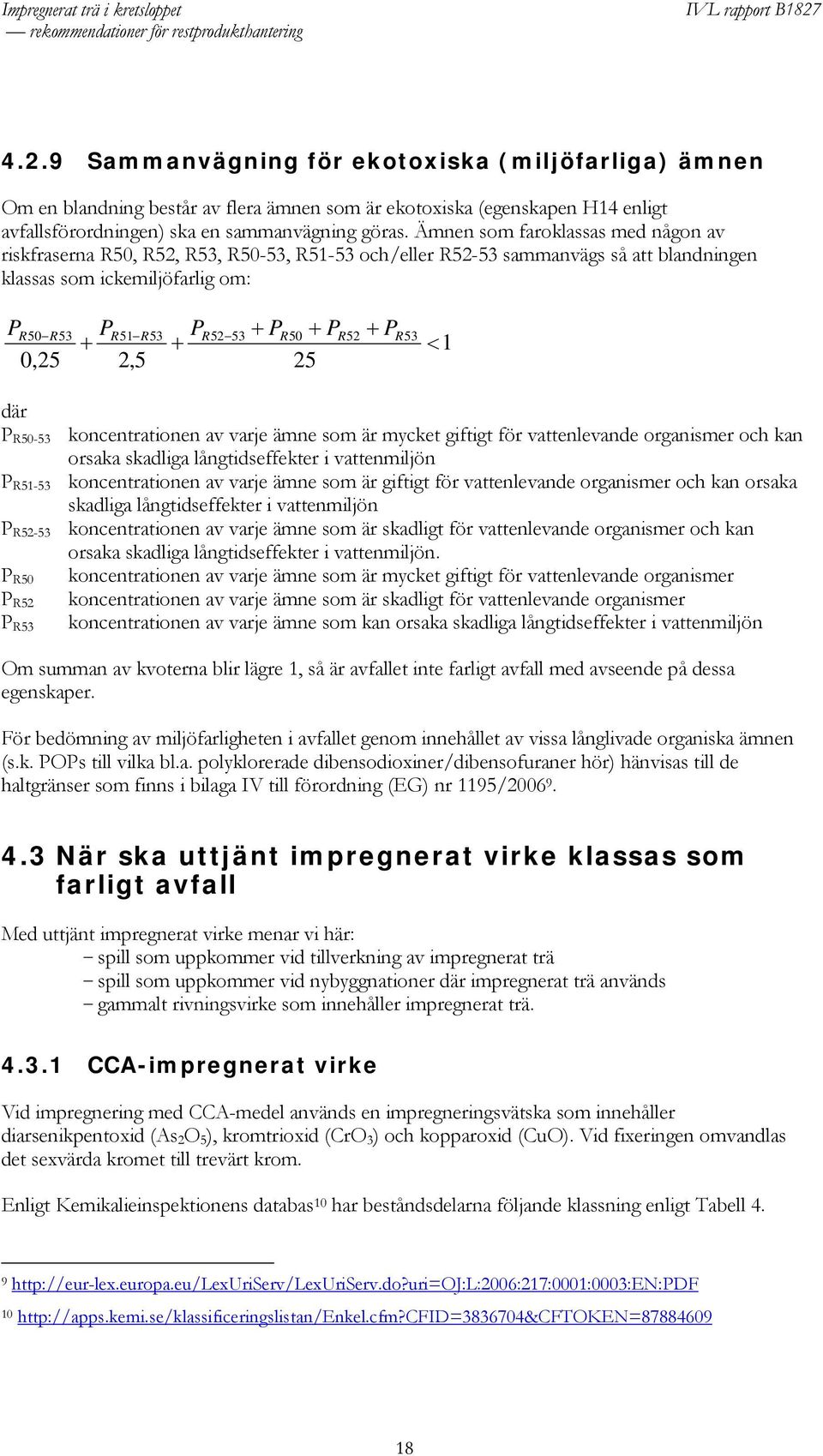 R52 53 R50 R52 R53 där P R50-53 koncentrationen av varje ämne som är mycket giftigt för vattenlevande organismer och kan orsaka skadliga långtidseffekter i vattenmiljön P R51-53 koncentrationen av