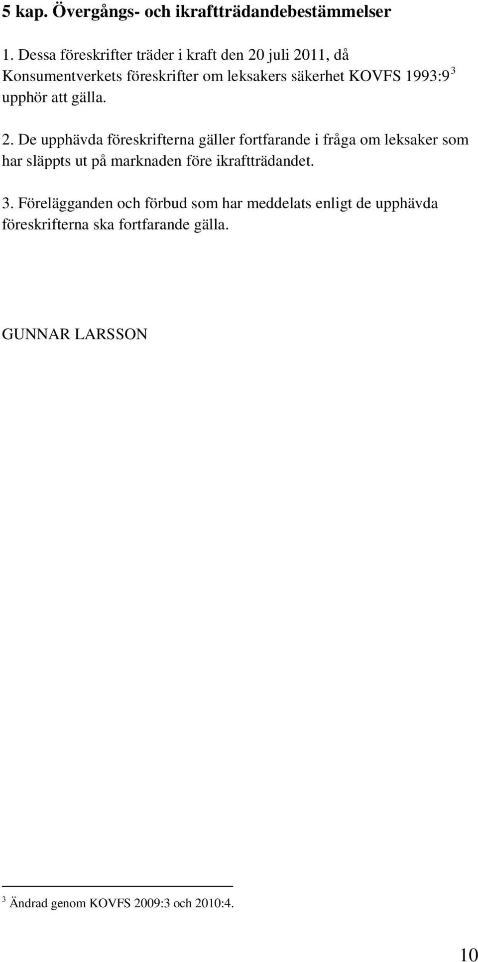 1993:9 3 upphör att gälla. 2.