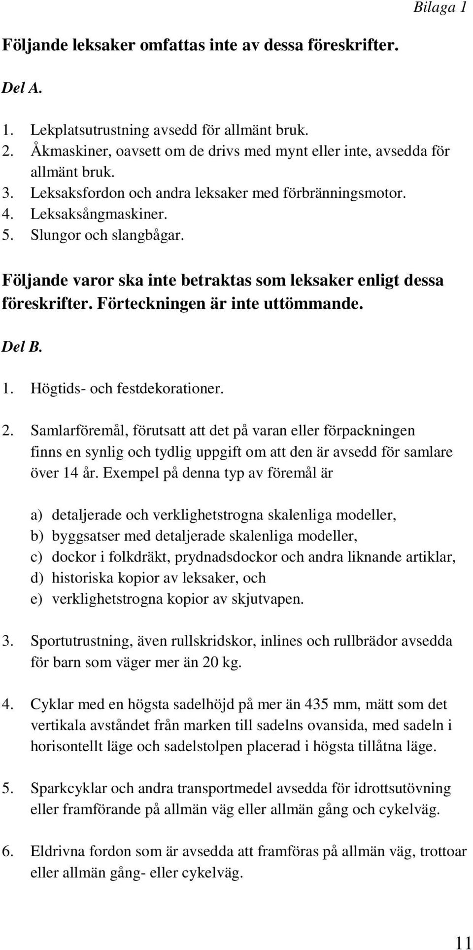 Förteckningen är inte uttömmande. Del B. 1. Högtids- och festdekorationer. 2.