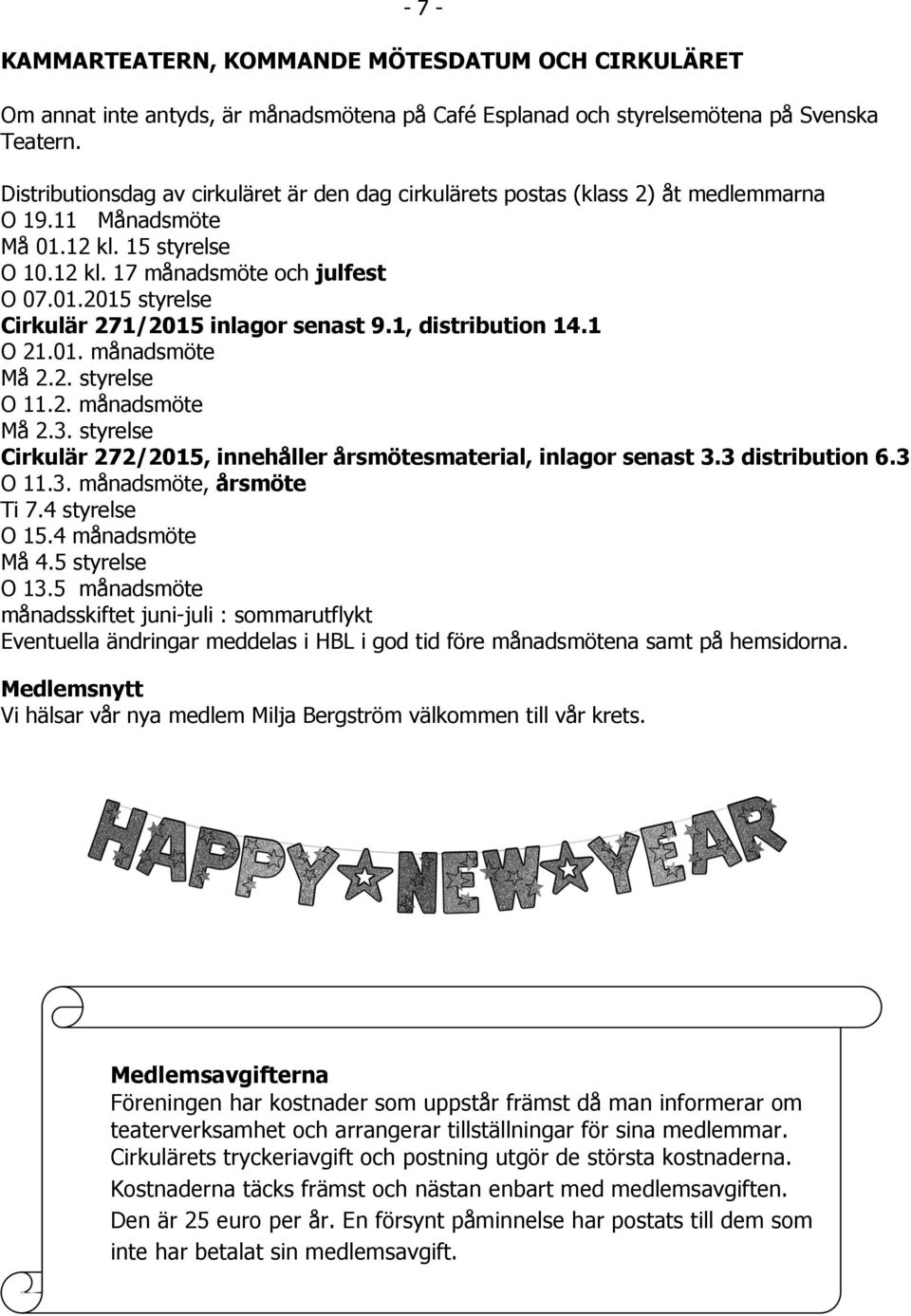 1, distribution 14.1 O 21.01. månadsmöte Må 2.2. styrelse O 11.2. månadsmöte Må 2.3. styrelse Cirkulär 272/2015, innehåller årsmötesmaterial, inlagor senast 3.3 distribution 6.3 O 11.3. månadsmöte, årsmöte Ti 7.