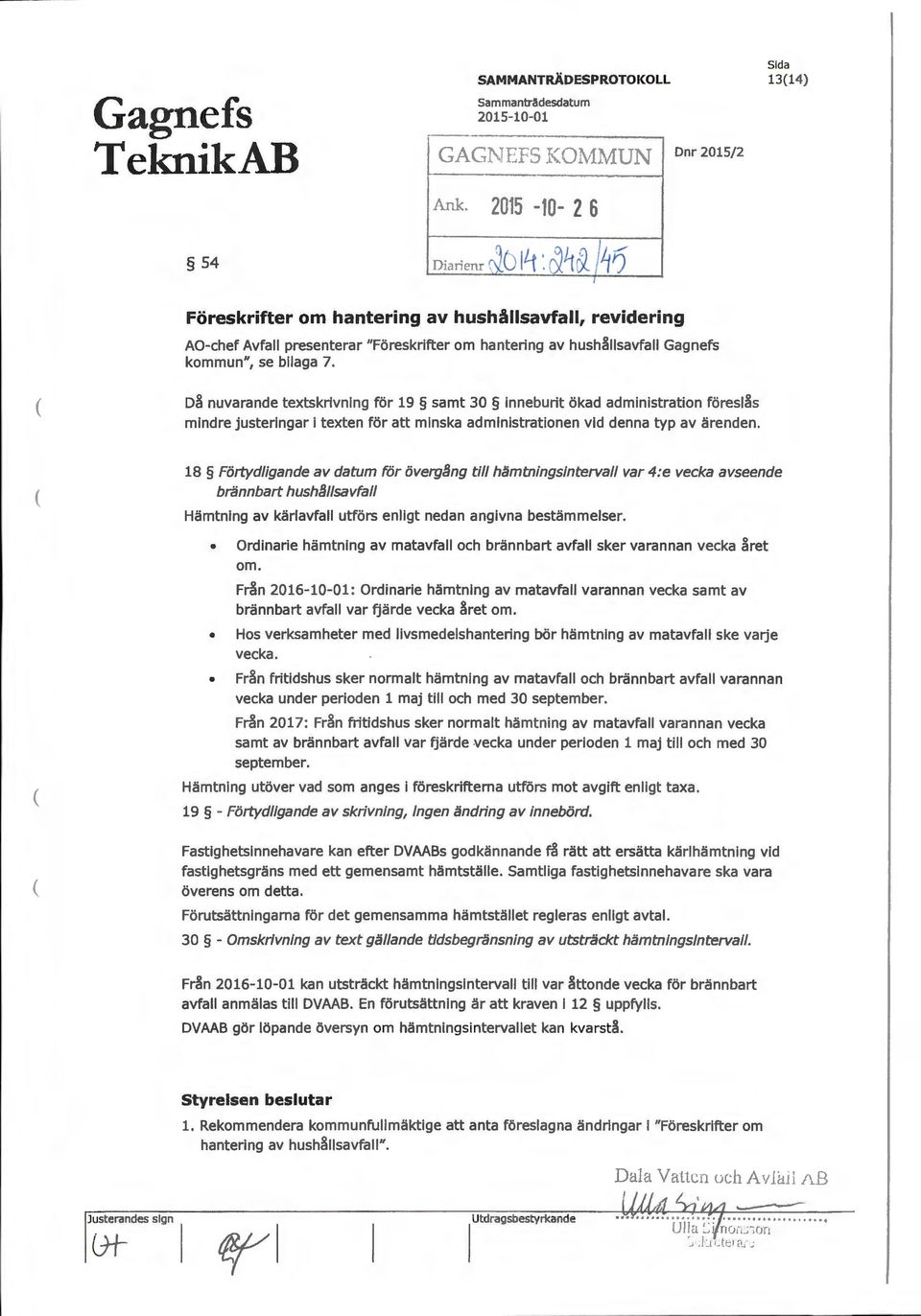 ( Då nuvarande textskrivning för 19 samt 30 inneburit ökad administration föreslås mindre justeringar i texten för att minska administrationen vid denna typ av ärenden.