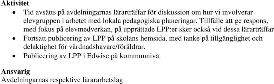 Tillfälle att ge respons, med fokus på elevmedverkan, på upprättade LPP:er sker också vid dessa lärarträffar