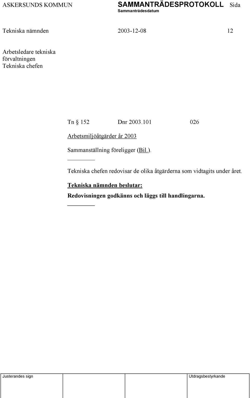 101 026 Arbetsmiljöåtgärder år 2003 Sammanställning föreligger (Bil.).