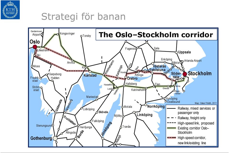 Katrineholm Linköping Sala Västerås Eskilstuna Flen Norrköping Enköping Bålsta Gnesta Järna Södertälje Strömstad Nyköping Oxelösund Uppsala Arlanda Airport Stockholm Map: