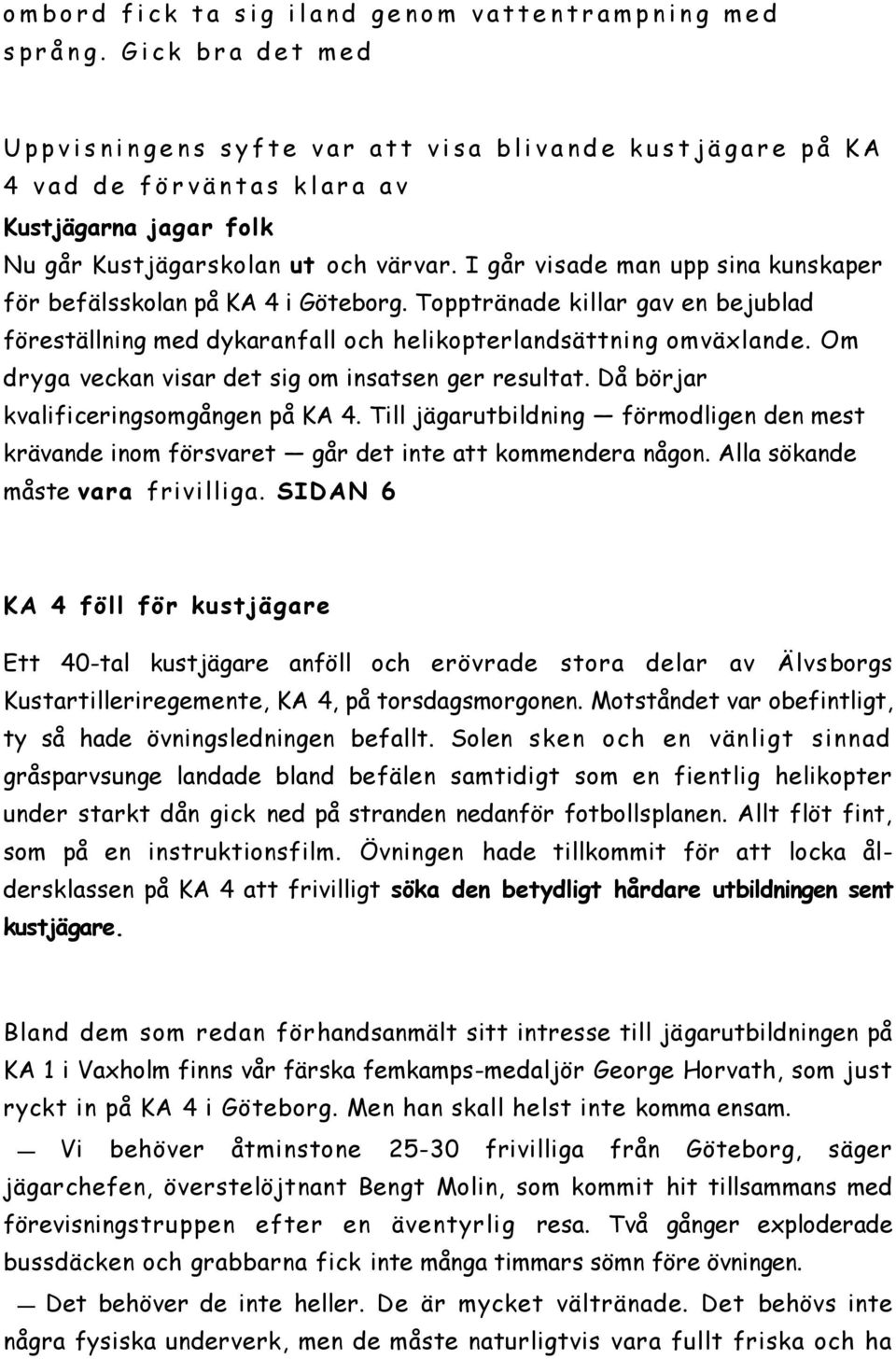 Kustjägarskolan ut och värvar. I går visade man upp sina kunskaper för befälsskolan på KA 4 i Göteborg.