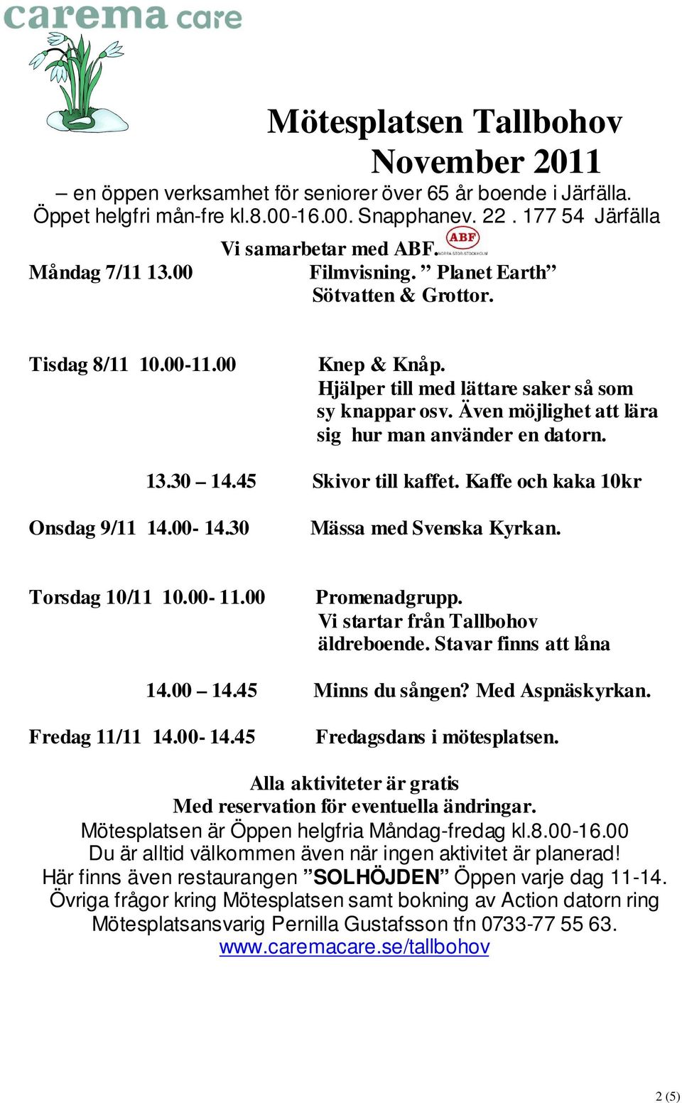 30 Mässa med Svenska Kyrkan. Torsdag 10/11 10.00-11.00 äldreboende. Stavar finns att låna 14.