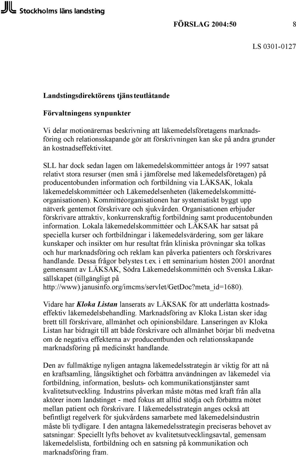 SLL har dock sedan lagen om läkemedelskommittéer antogs år 1997 satsat relativt stora resurser (men små i jämförelse med läkemedelsföretagen) på producentobunden information och fortbildning via