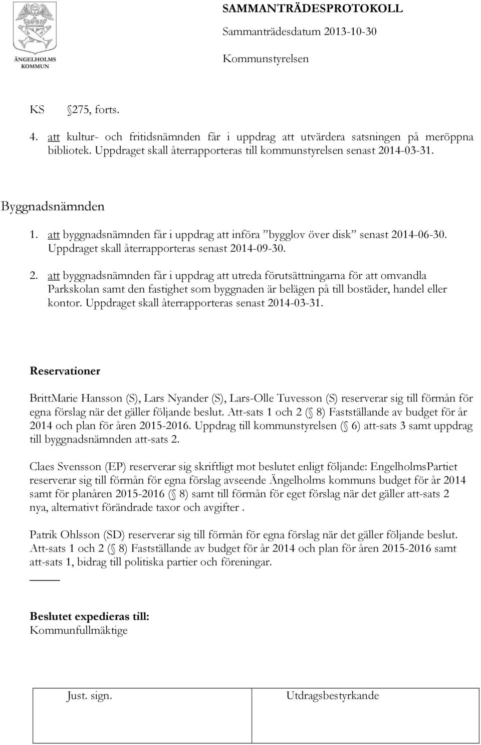 Uppdraget skall återrapporteras senast 20