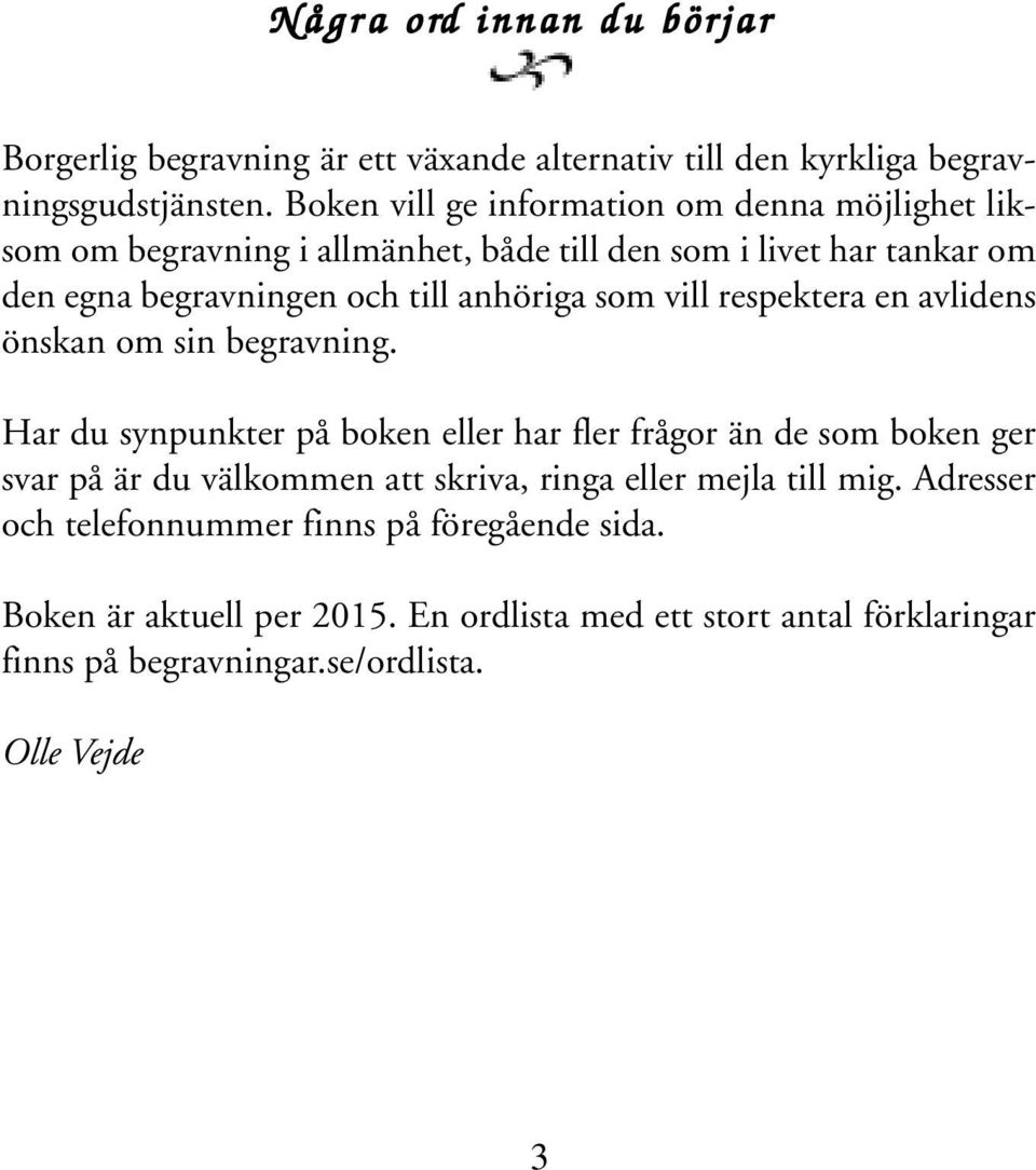 som vill respektera en avlidens önskan om sin begravning.