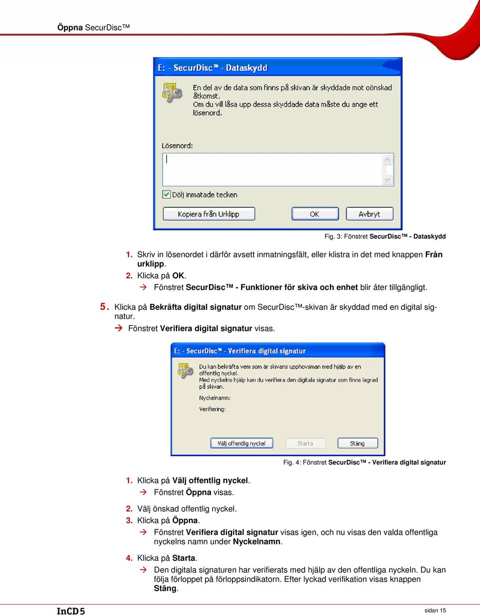 Fönstret Verifiera digital signatur visas. 1. Klicka på Välj offentlig nyckel. Fönstret Öppna visas. Fig. 4: Fönstret SecurDisc - Verifiera digital signatur 2. Välj önskad offentlig nyckel. 3.