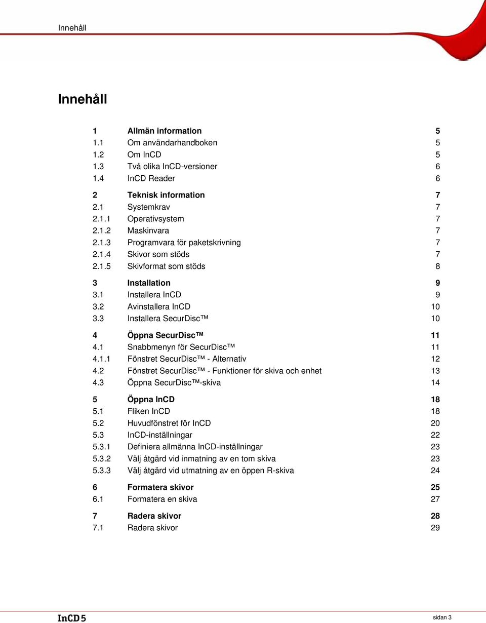 3 Installera SecurDisc 10 4 Öppna SecurDisc 11 4.1 Snabbmenyn för SecurDisc 11 4.1.1 Fönstret SecurDisc - Alternativ 12 4.2 Fönstret SecurDisc - Funktioner för skiva och enhet 13 4.