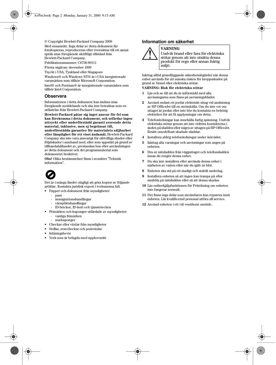 Publikationsnummer: C6736-90111 Första utgåvan: december 1999 Tryckt i USA, Tyskland eller Singapore Windows och Windows NT är i USA inregistrerade varumärken som tillhör Microsoft Corporation.