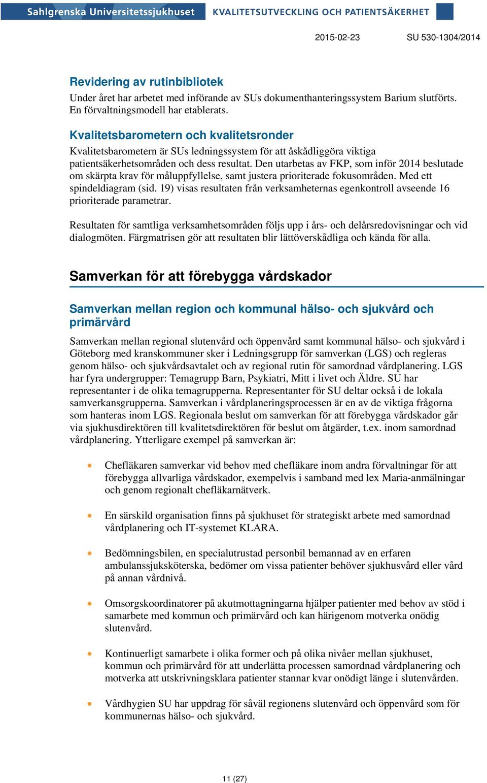 Den utarbetas av FKP, som inför 2014 beslutade om skärpta krav för måluppfyllelse, samt justera prioriterade fokusområden. Med ett spindeldiagram (sid.