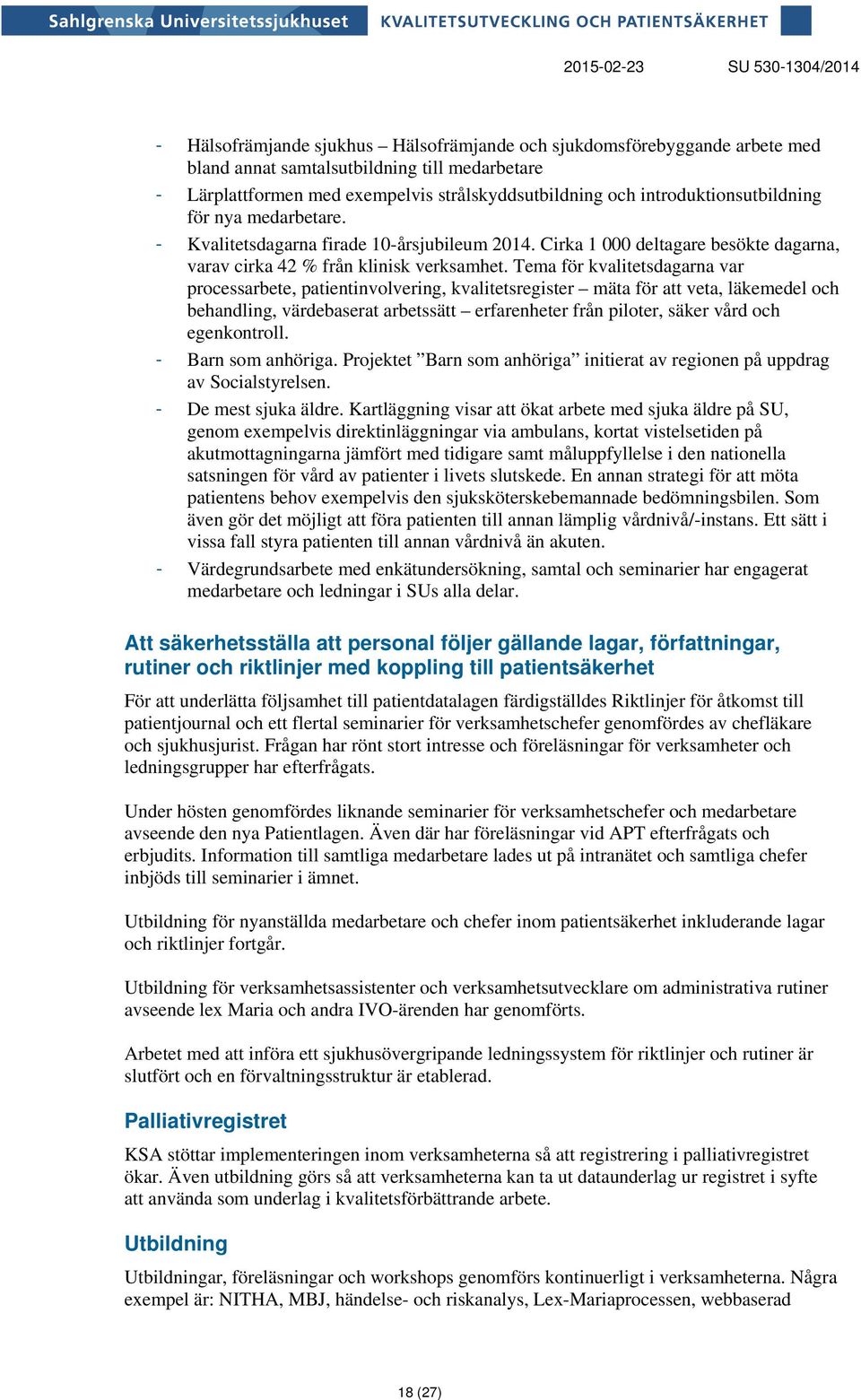 Tema för kvalitetsdagarna var processarbete, patientinvolvering, kvalitetsregister mäta för att veta, läkemedel och behandling, värdebaserat arbetssätt erfarenheter från piloter, säker vård och