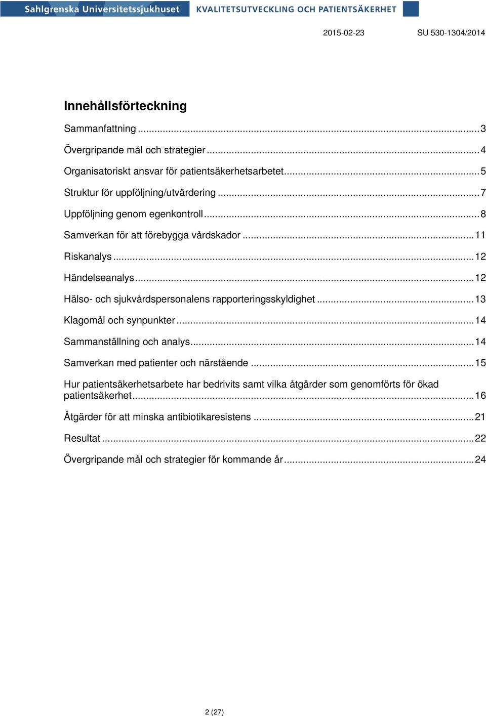 .. 12 Hälso- och sjukvårdspersonalens rapporteringsskyldighet... 13 Klagomål och synpunkter... 14 Sammanställning och analys... 14 Samverkan med patienter och närstående.