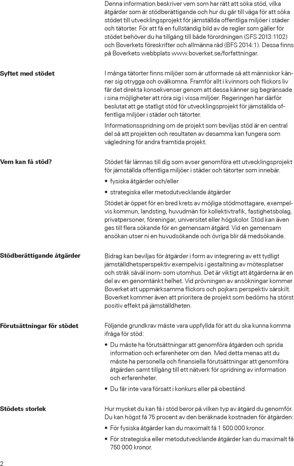 För att få en fullständig bild av de regler som gäller för stödet behöver du ha tillgång till både förordningen (SFS 2013:1102) och Boverkets föreskrifter och allmänna råd (BFS 2014:1).