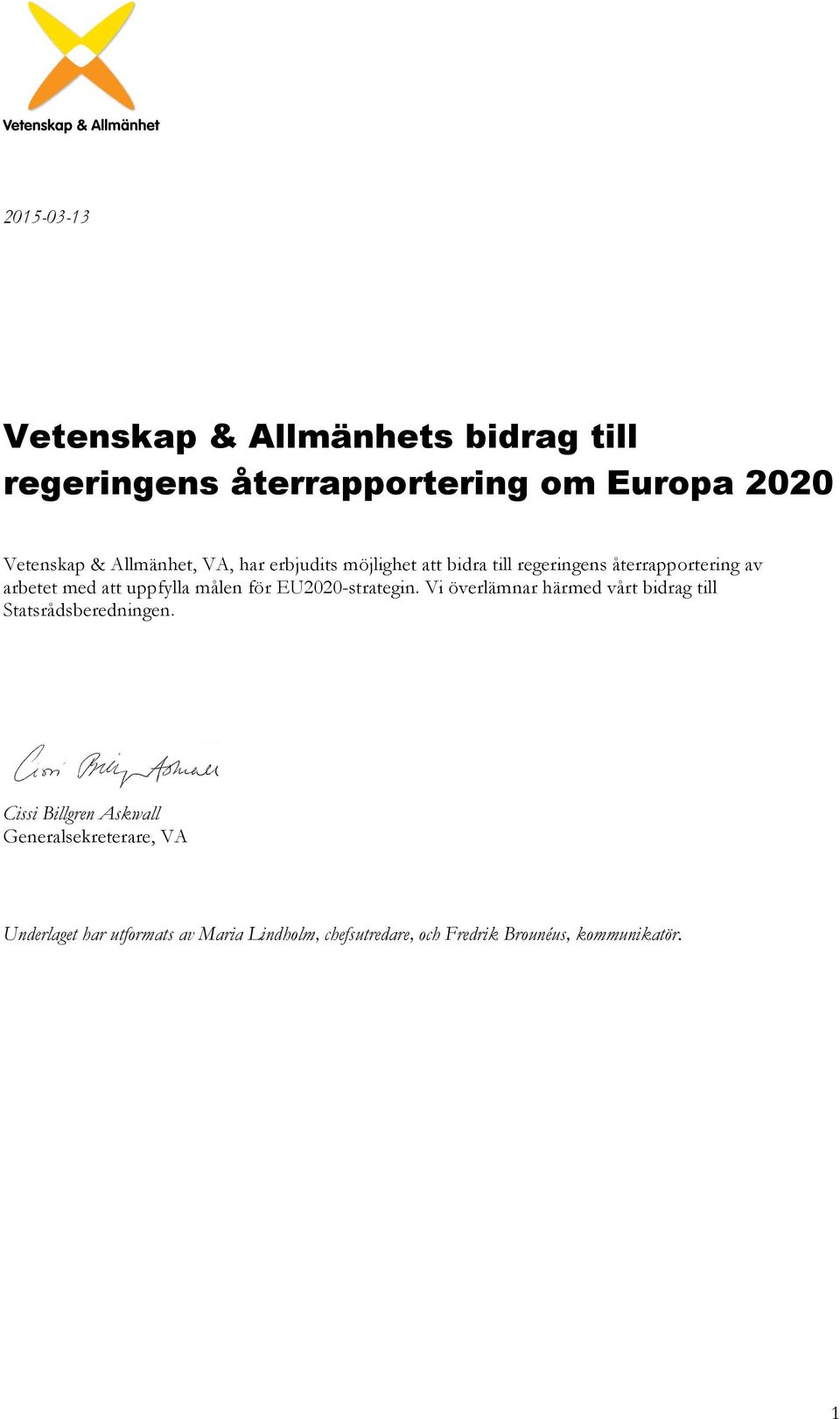 målen för EU2020-strategin. Vi överlämnar härmed vårt bidrag till Statsrådsberedningen.