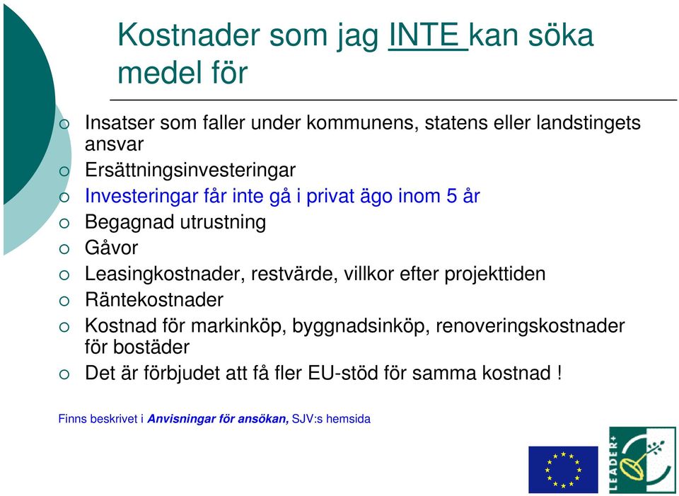 Leasingkostnader, restvärde, villkor efter projekttiden Räntekostnader Kostnad för markinköp, byggnadsinköp,