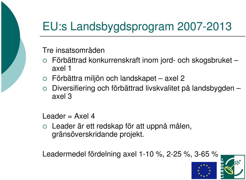 förbättrad livskvalitet på landsbygden axel 3 Leader = Axel 4 Leader är ett redskap för