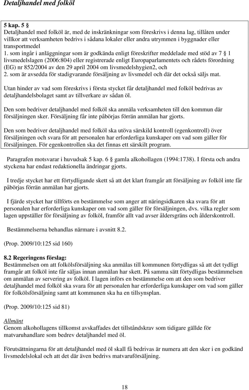 1. som ingår i anläggningar som är godkända enligt föreskrifter meddelade med stöd av 7 1 livsmedelslagen (2006:804) eller registrerade enligt Europaparlamentets och rådets förordning (EG) nr