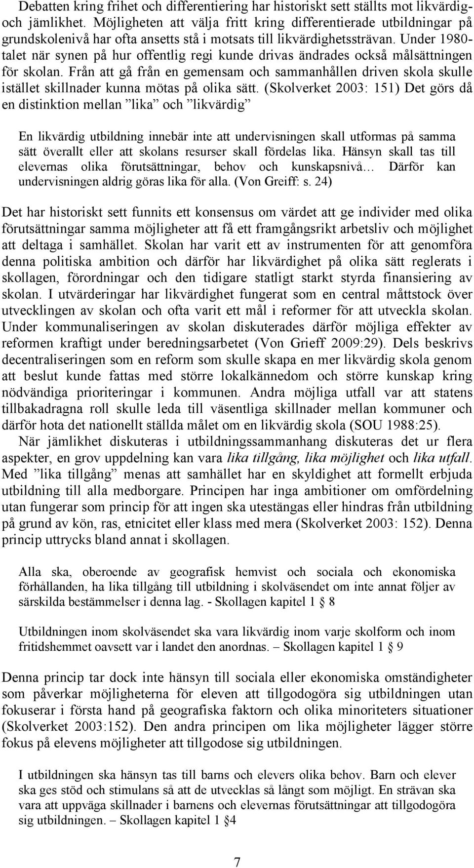 Under 1980- talet när synen på hur offentlig regi kunde drivas ändrades också målsättningen för skolan.