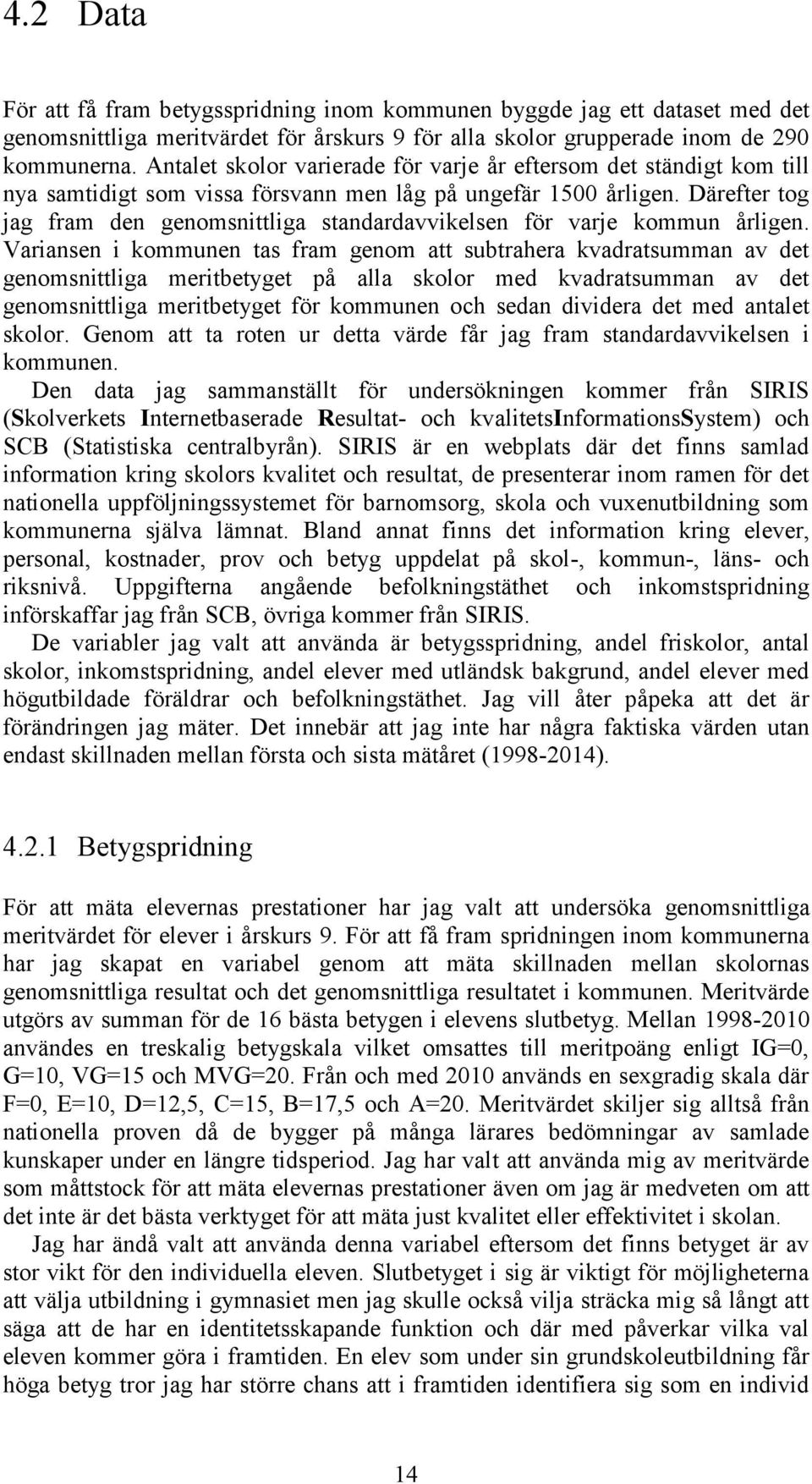 Därefter tog jag fram den genomsnittliga standardavvikelsen för varje kommun årligen.