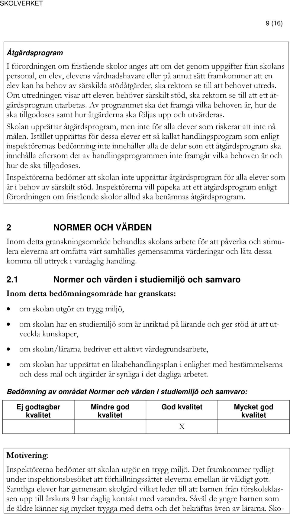 Av programmet ska det framgå vilka behoven är, hur de ska tillgodoses samt hur åtgärderna ska följas upp och utvärderas.