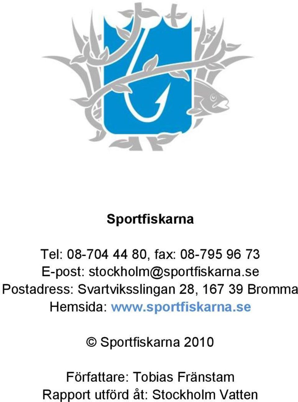 se Postadress: Svartviksslingan 28, 167 39 Bromma Hemsida: