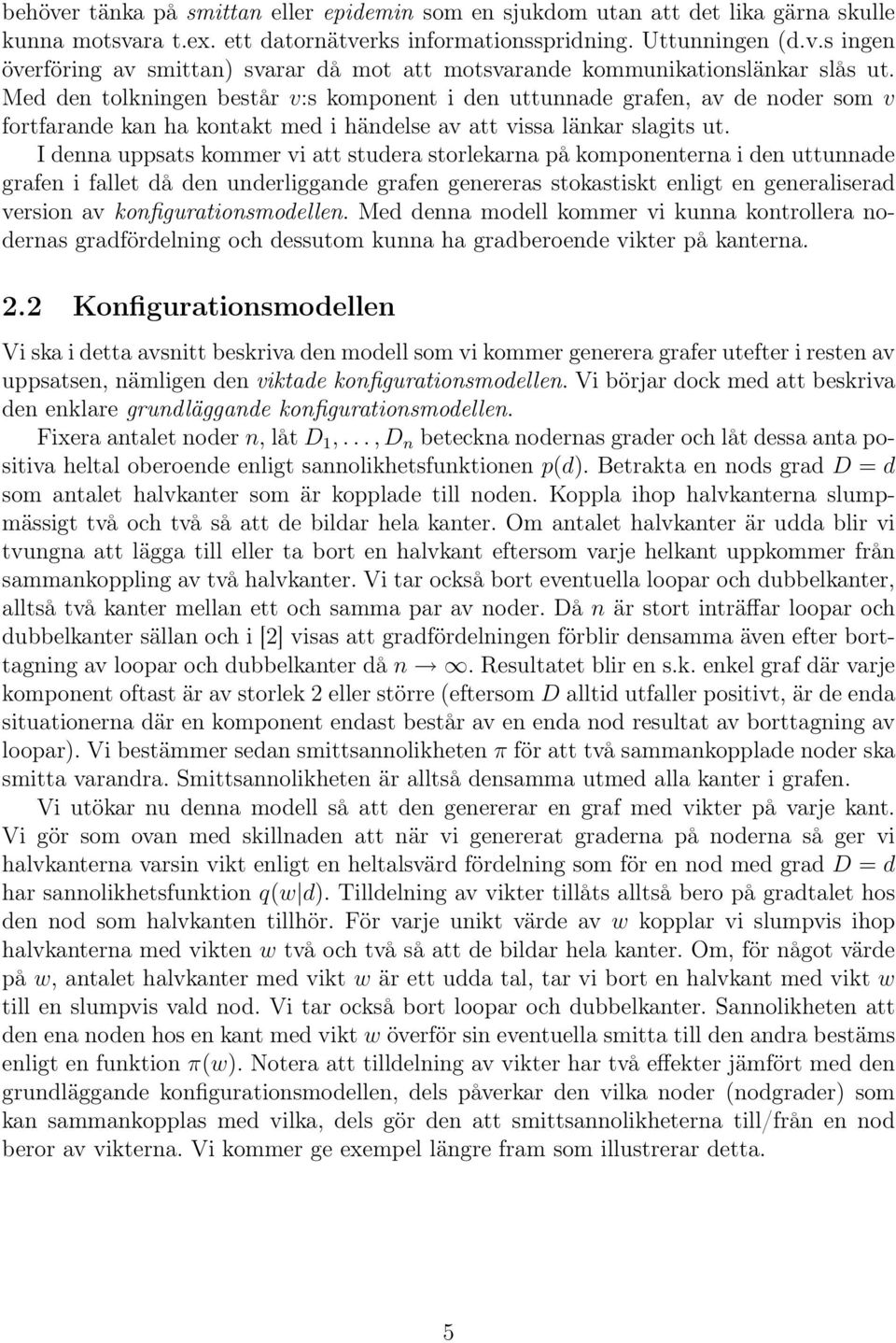 I denna uppsats kommer vi att studera storlekarna på komponenterna i den uttunnade grafen i fallet då den underliggande grafen genereras stokastiskt enligt en generaliserad version av