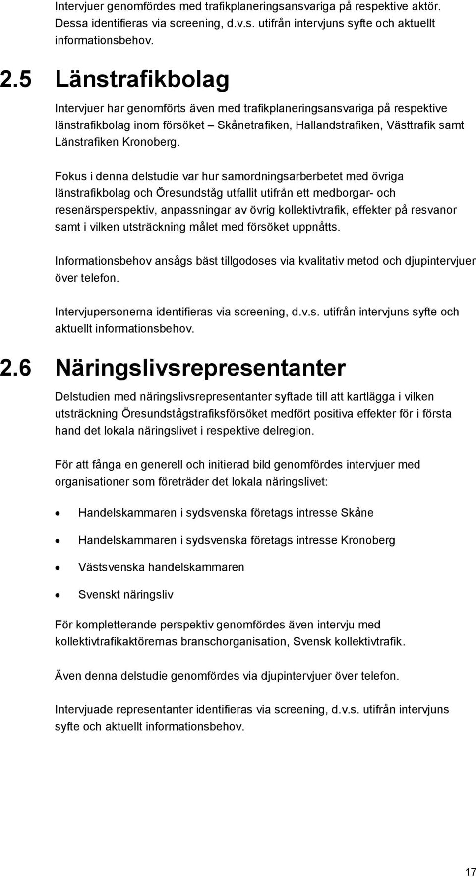 Fokus i denna delstudie var hur samordningsarberbetet med övriga länstrafikbolag och Öresundståg utfallit utifrån ett medborgar- och resenärsperspektiv, anpassningar av övrig kollektivtrafik,