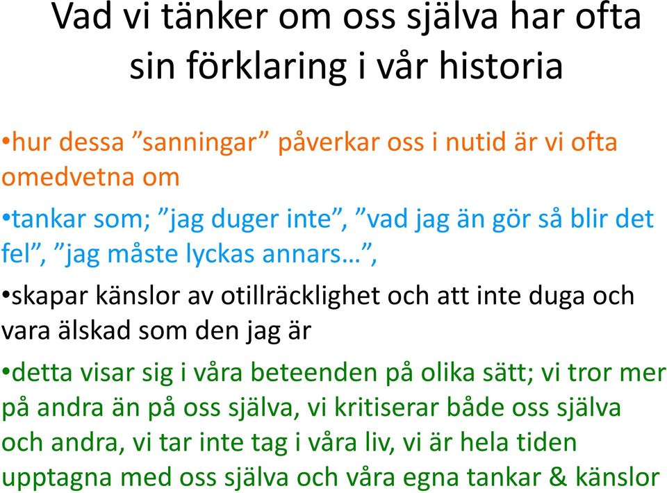 duga och vara älskad som den jag är detta visar sig i våra beteenden på olika sätt; vi tror mer på andra än på oss själva, vi