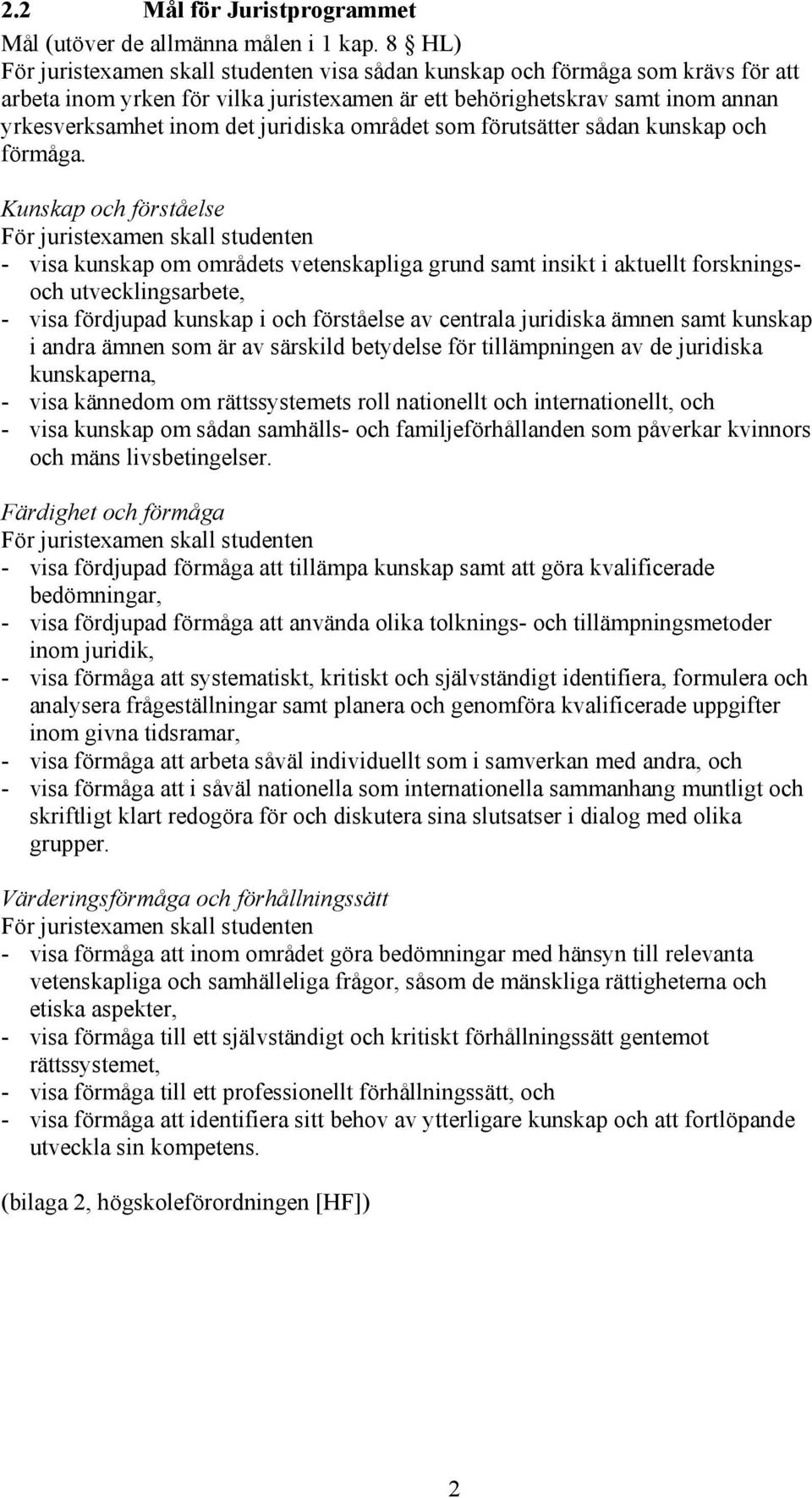 juridiska området som förutsätter sådan kunskap och förmåga.