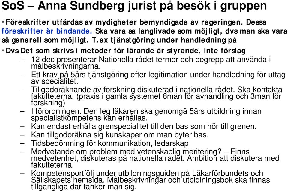 ex tjänstgöring under handledning på Dvs Det som skrivs i metoder för lärande är styrande, inte förslag 12 dec presenterar Nationella rådet termer och begrepp att använda i målbeskrivningarna.