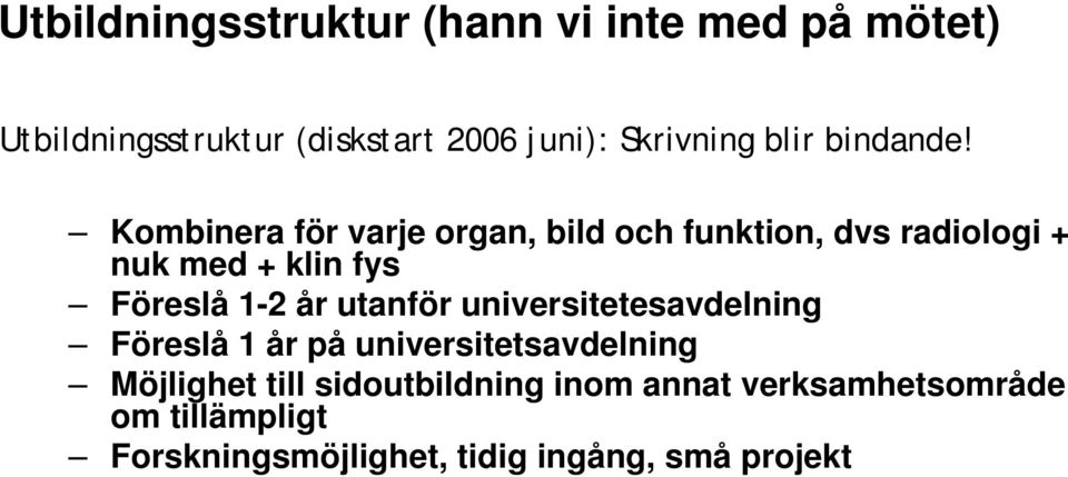 Kombinera för varje organ, bild och funktion, dvs radiologi + nuk med + klin fys Föreslå 1-2 år